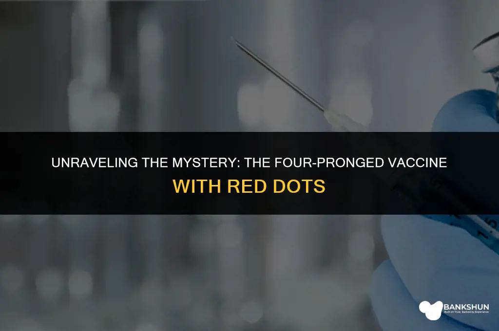 what vaccine had 4 prongs red dots