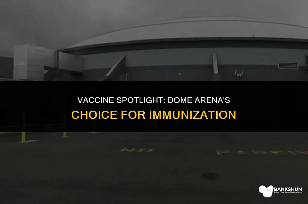 what vaccine is at the dome arena