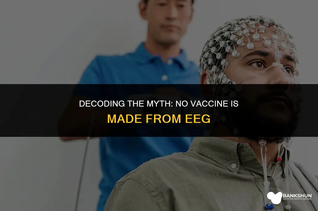 what vaccine is made out of eeg