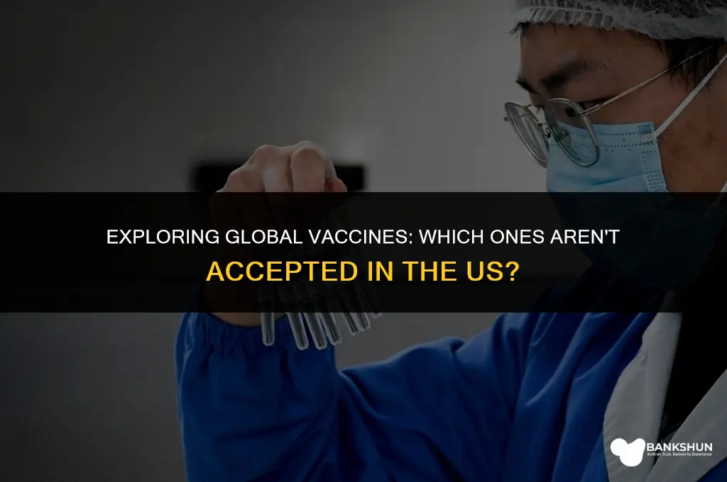 what vaccine is not accepted in us
