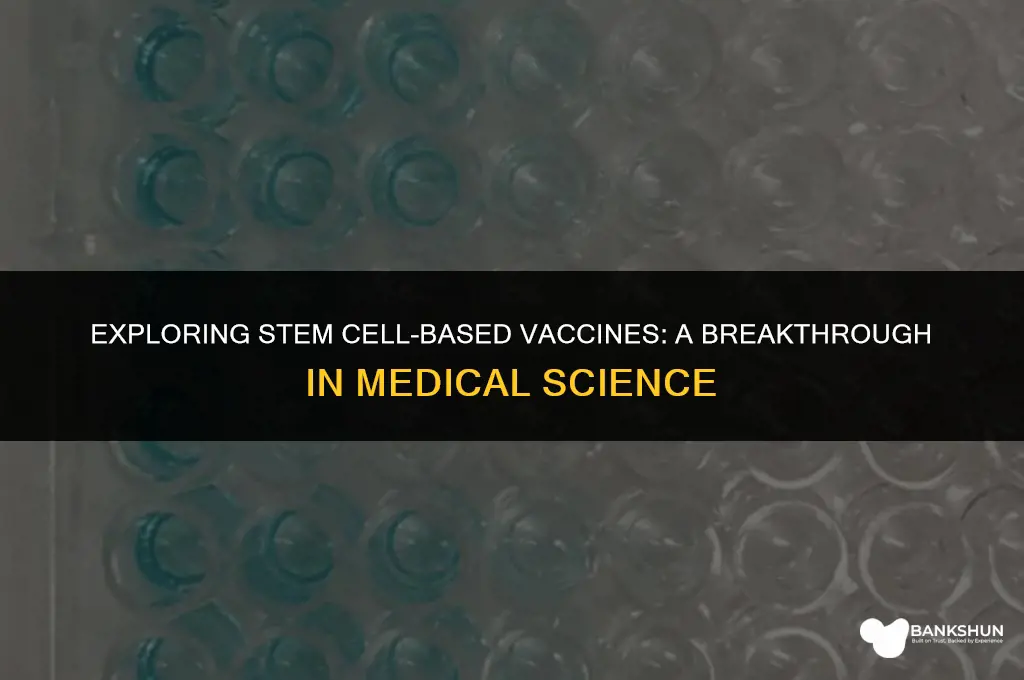 what vaccines are made from stem cells