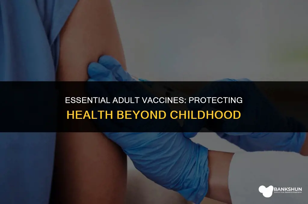 what vaccines are more necessary as adults