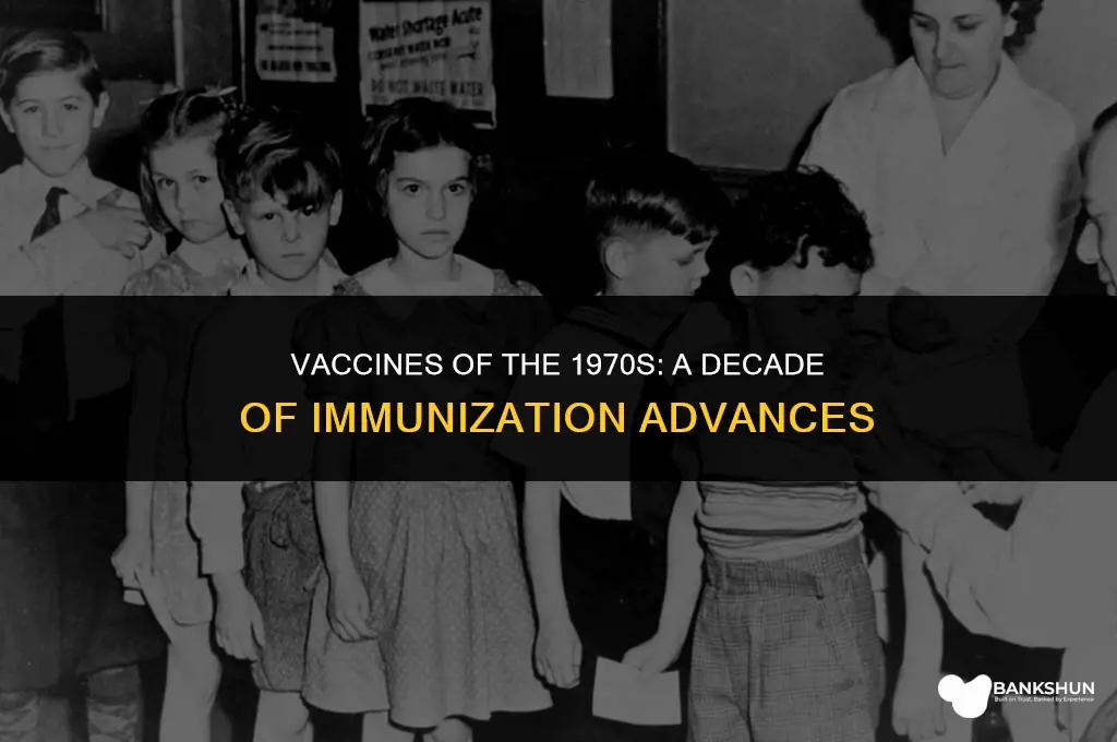 what vaccines were administered in the 1970s