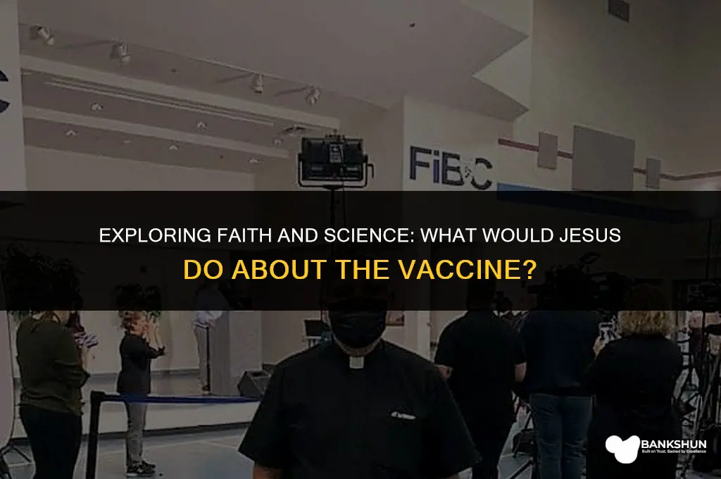 what would jesus do about the vaccine