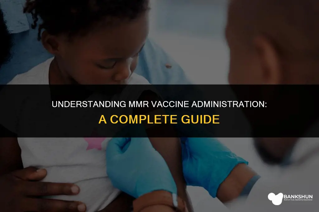 when and how is mmr vaccine administered