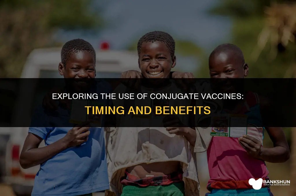 when and why are conjugate vaccines utilized