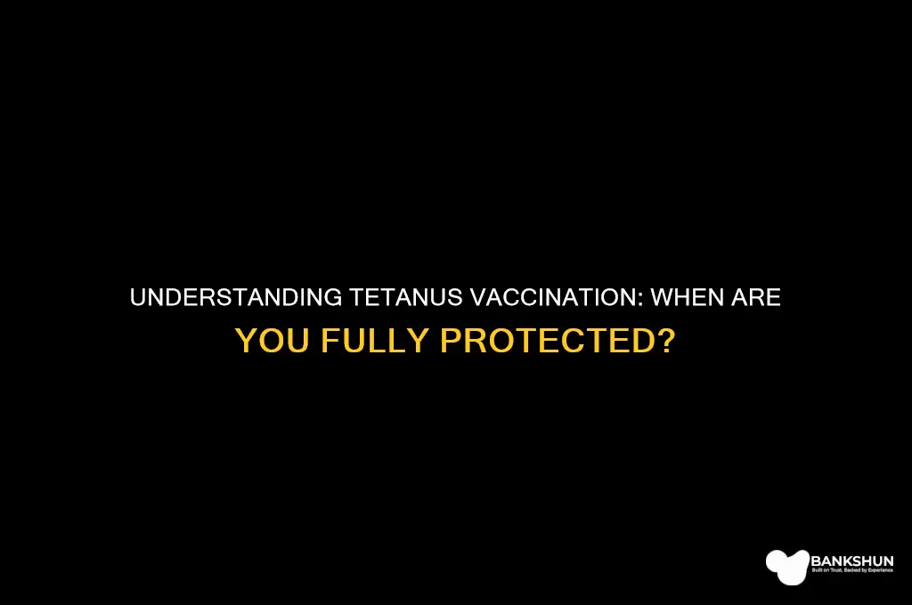 when are you fully vaccinated against tetanus