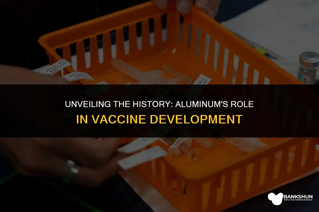 when did they introduce alumimum in vaccines