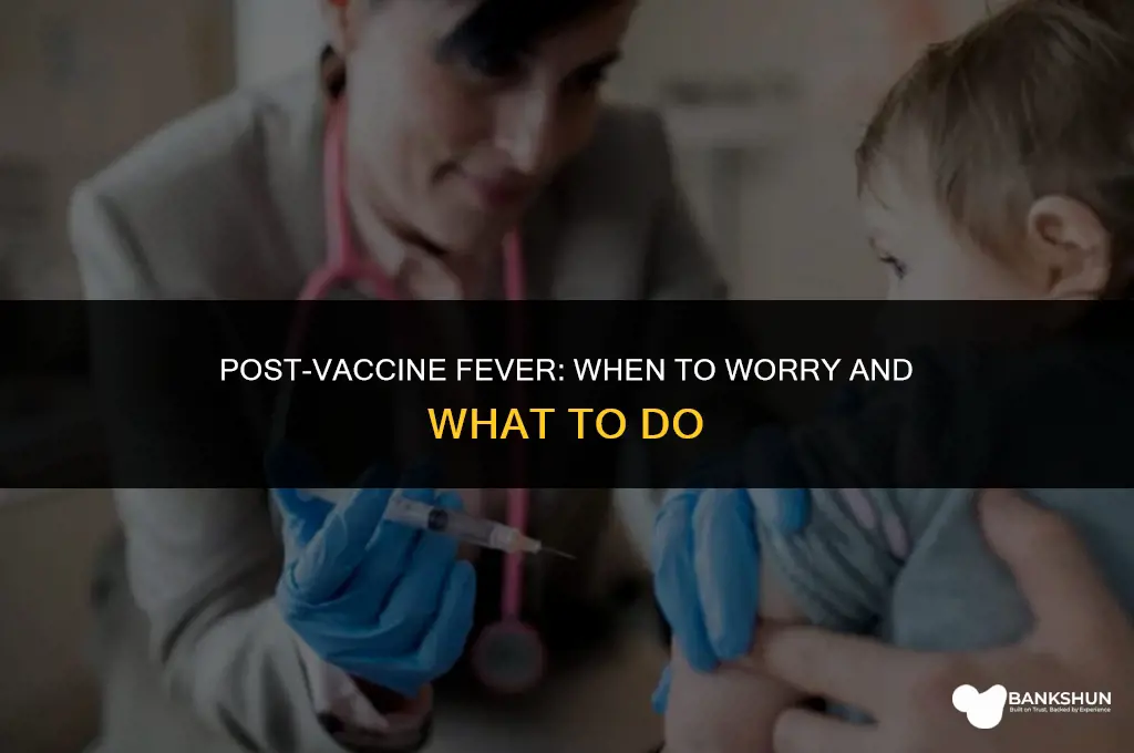 when is fever too high after vaccine