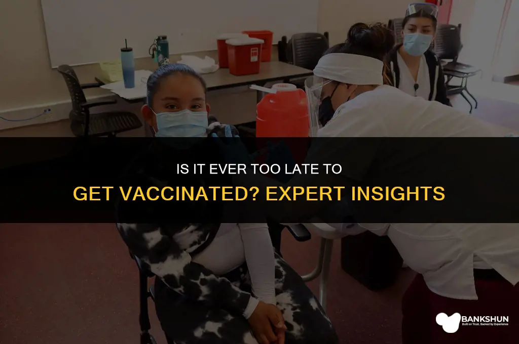 when is it too late to vaccinate
