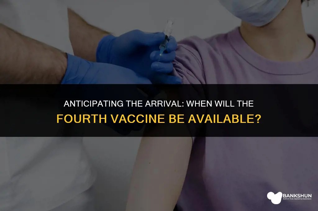when is the 4th vaccine coming out