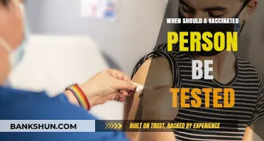 When Should a Vaccinated Person Be Tested: Expert Guidance
