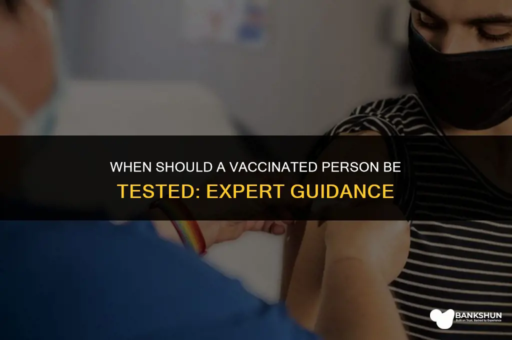 when should a vaccinated person be tested