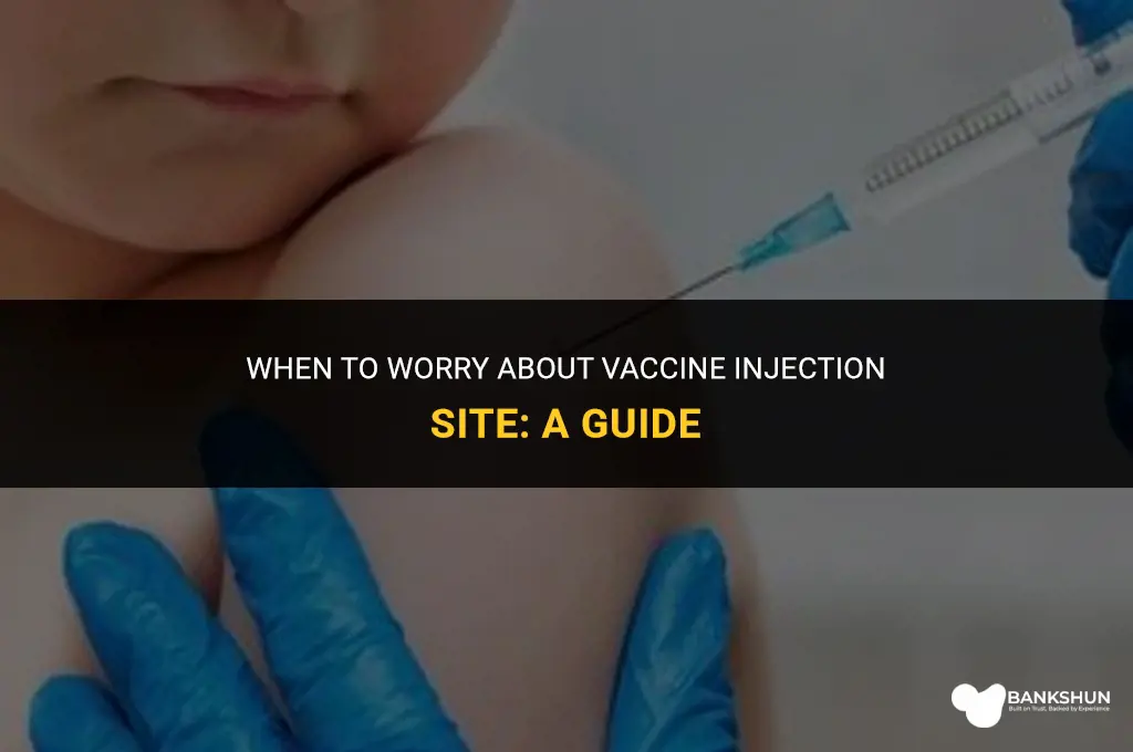 when to worry about vaccine injection site