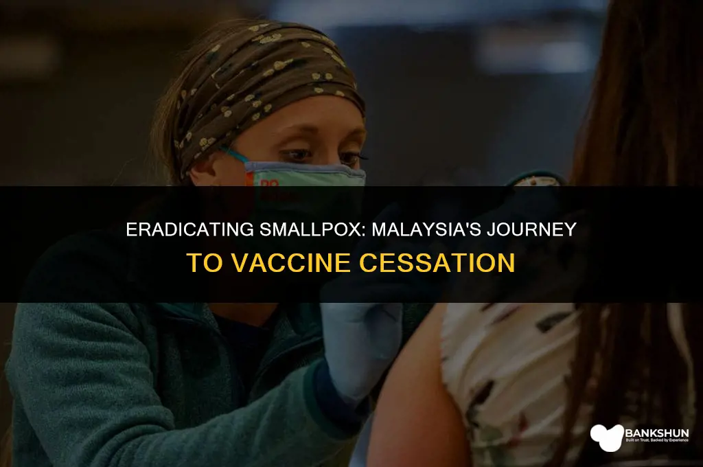 when was smallpox vaccine stopped in malaysia