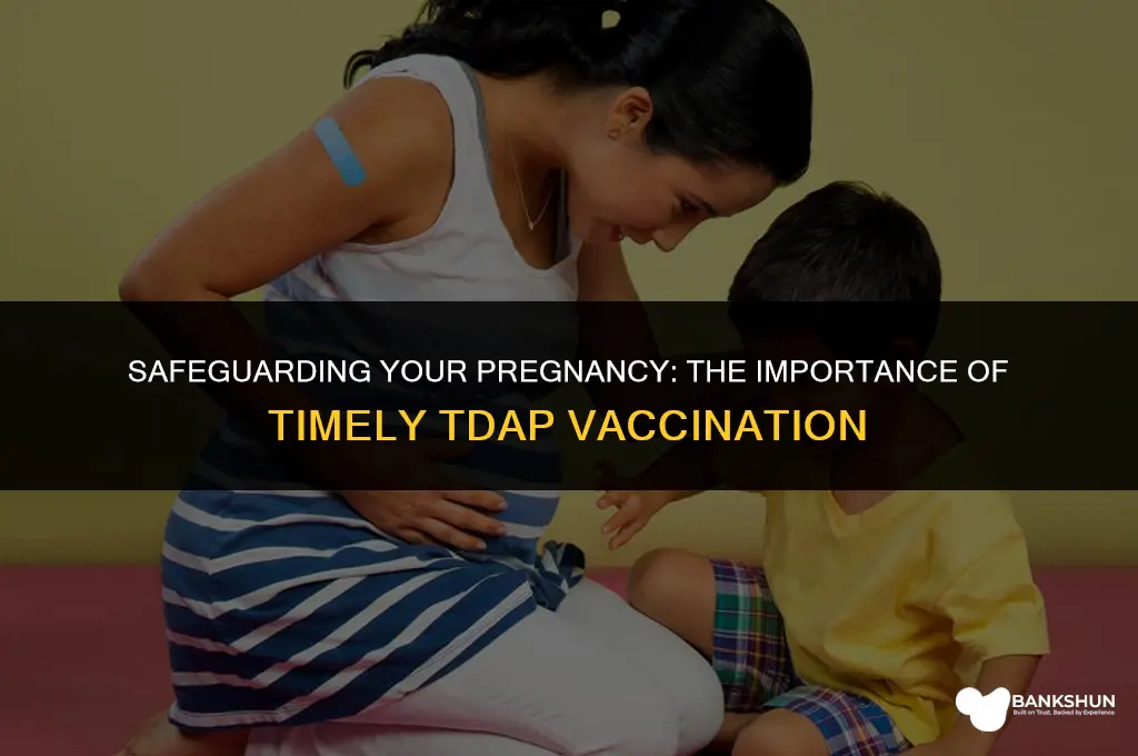 when was your tdap vaccine during pregnancy
