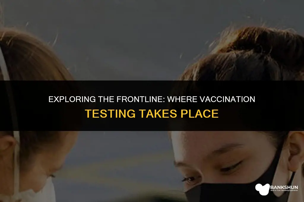 where do they do test of vaccinations