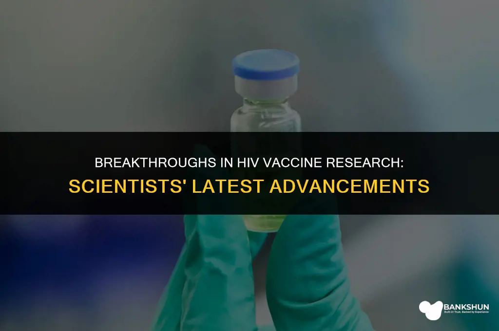 where have scientist came with hiv vaccines