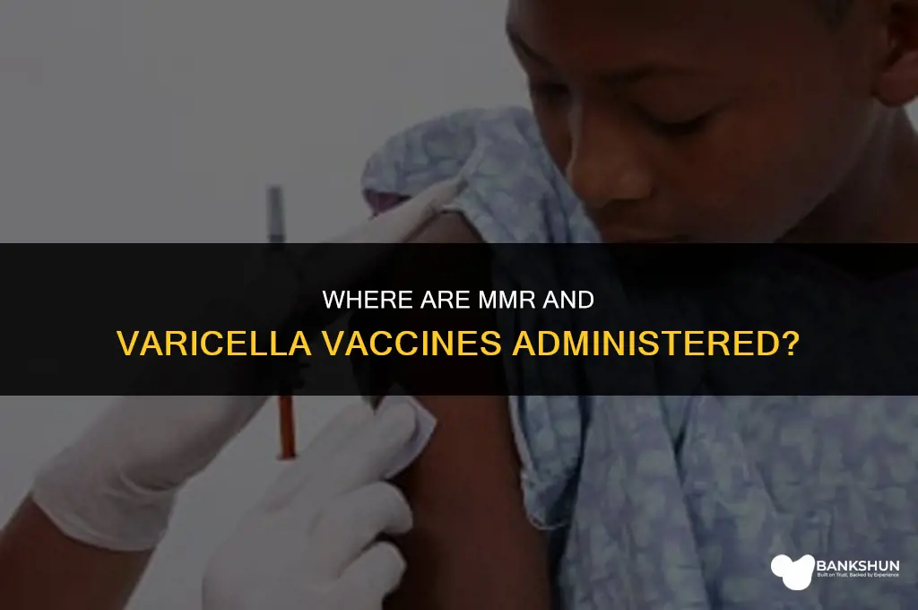where is mmr and varicella vaccine administered