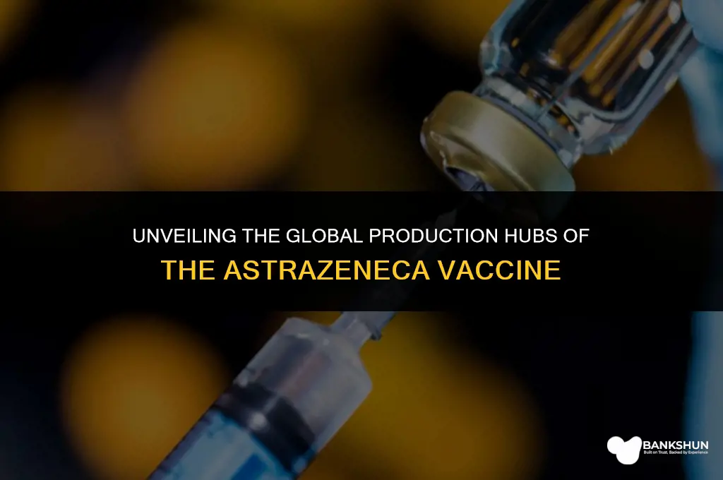 where is the astra zenica vaccine manufactured