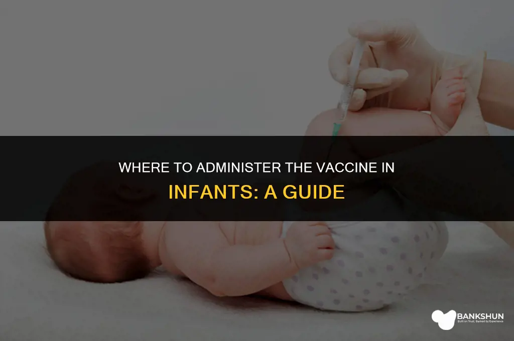 where is the vaccine administered in infant