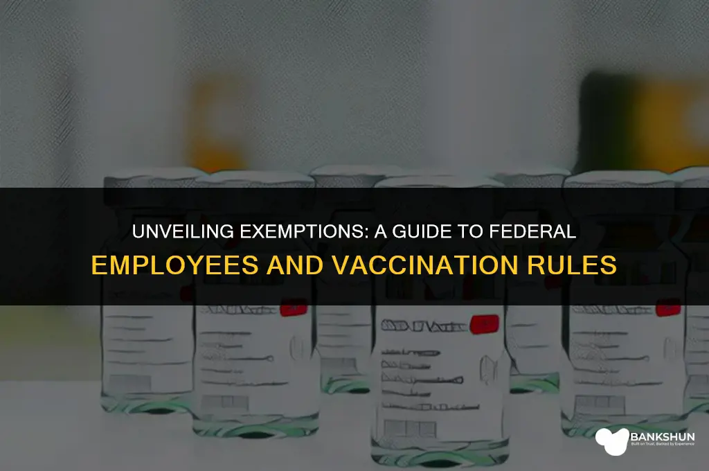 which federal employees are exempt from vaccination