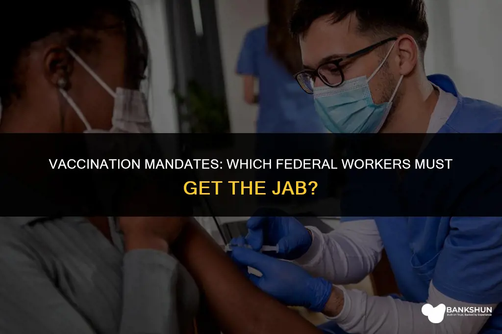 which federal workers have to be vaccinated