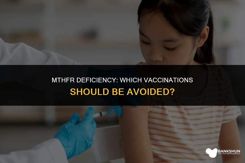 which vaccination is contraindicated in mthfreductase deficiency