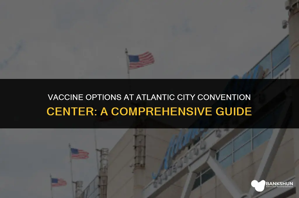 which vaccine at atlantic city convention center