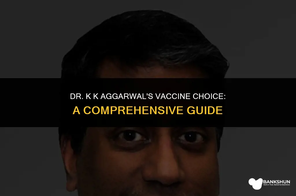 which vaccine dr k k aggarwal took