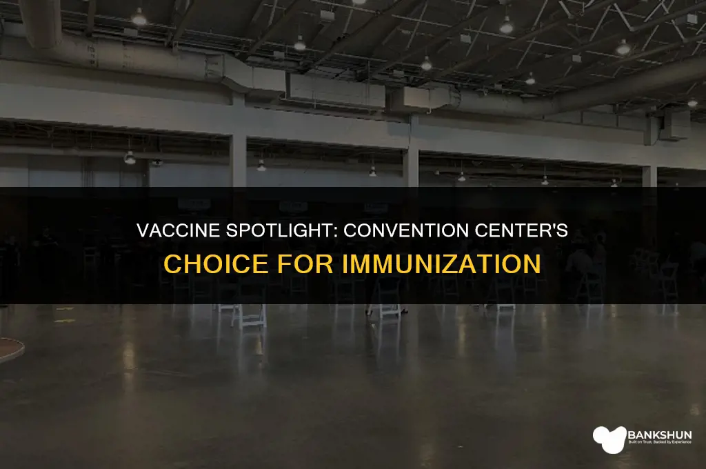 which vaccine is at the convention center
