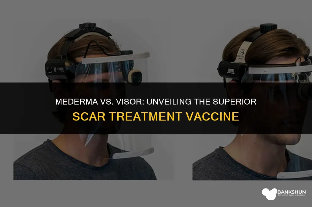 which vaccine is better mederma or visor