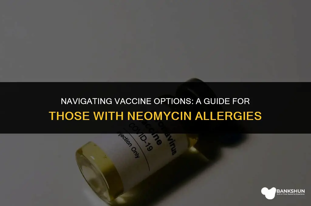 which vaccine is contraindicated in neomycin allergy