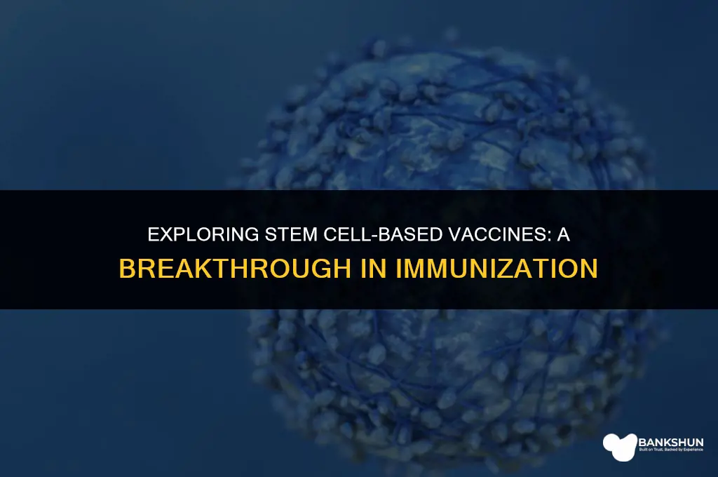 which vaccine is made from stem cells