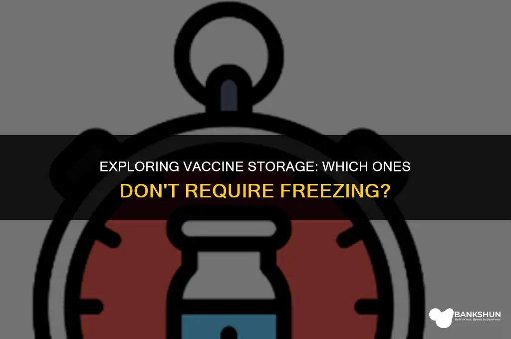 which vaccine is not stored in freezer