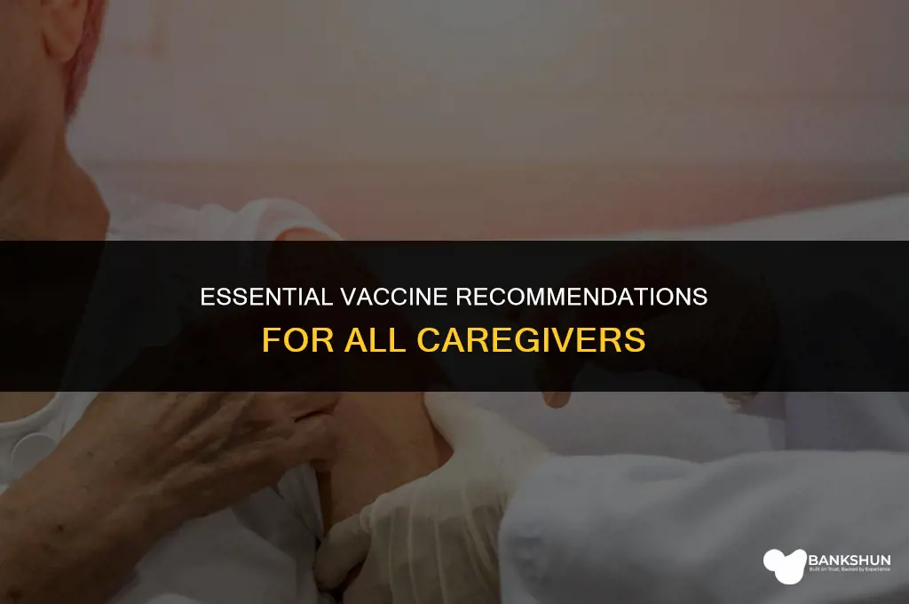 which vaccine is recommended for all caregivers