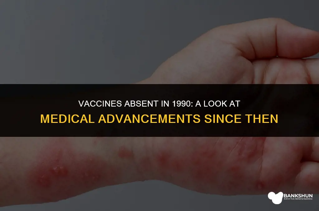 which vaccines did not exist in 1990