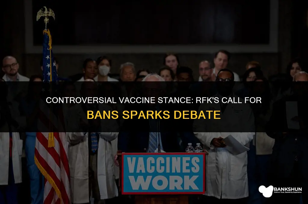 which vaccines does rfk want to ban