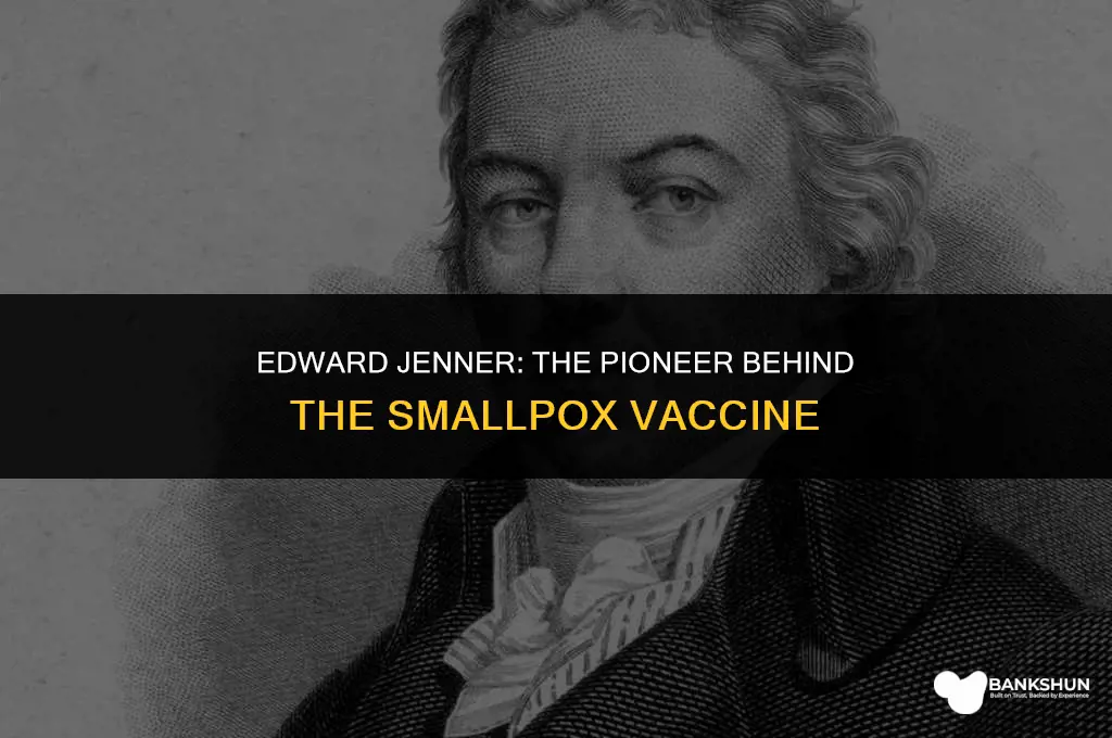 who among the following invented smallpox vaccine