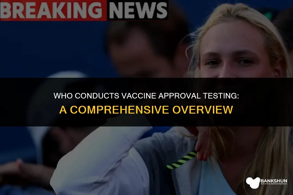 who does the testing for vaccine approval