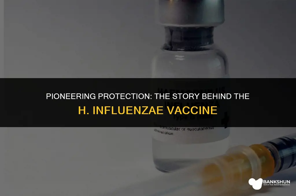 who invented the h influenzae virus vaccine