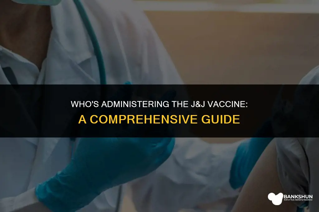 who is administering the j&j vaccine