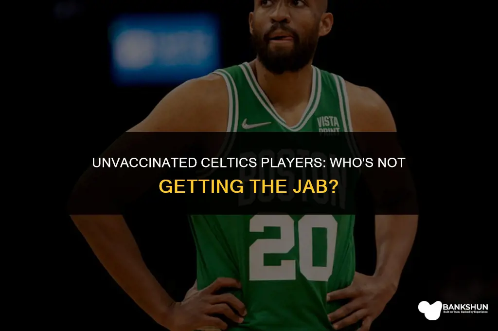 who is not vaccinated on the celtics