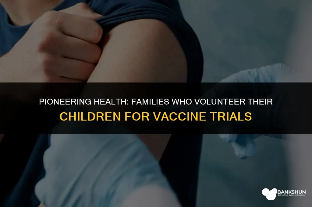 who volunteers their kids for vaccine trials