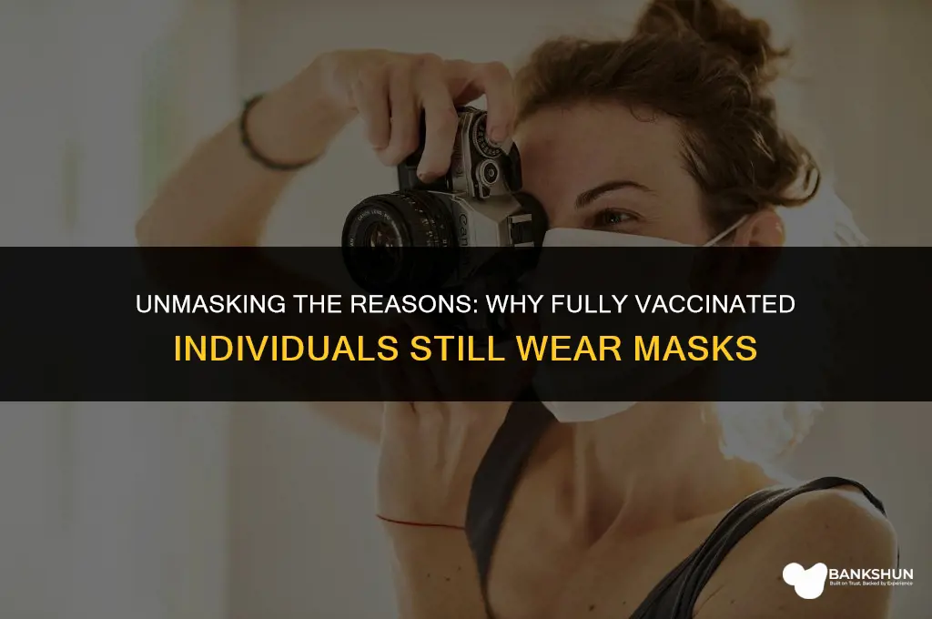 why are fully vaccinated still wearing masks