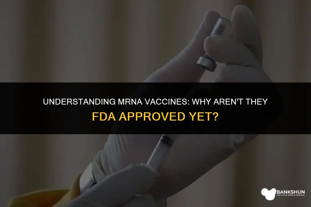 why are mrna vaccines not fda approved