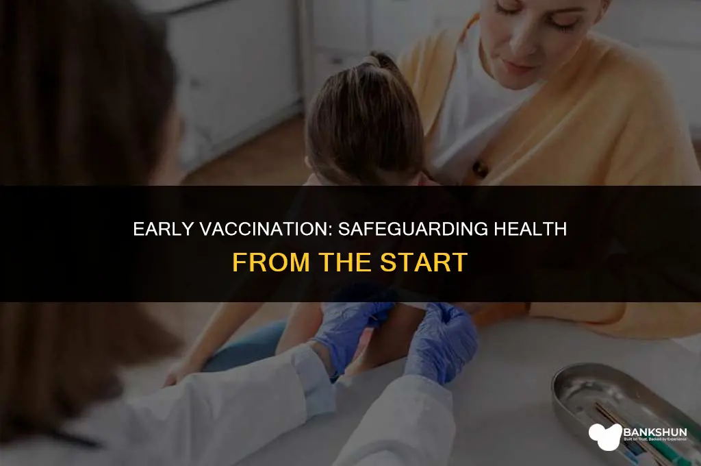 why are vaccines adminstered early in ilfe