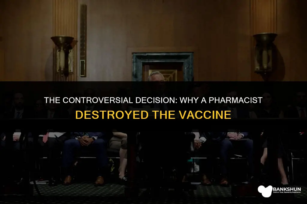 why did the pharmacist destroy the vaccine