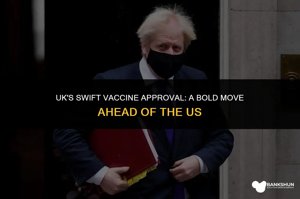 why did uk approve vaccine before us