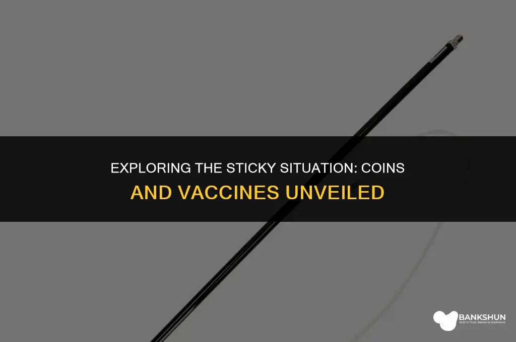 why do coins stick after the vaccine